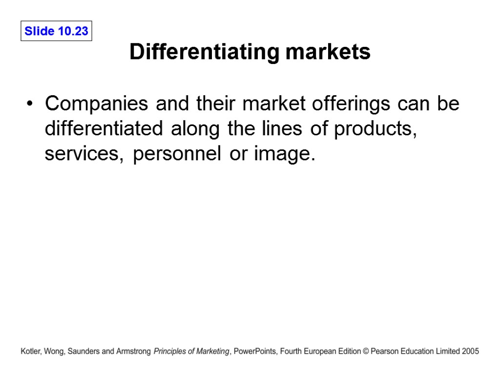 Differentiating markets Companies and their market offerings can be differentiated along the lines of